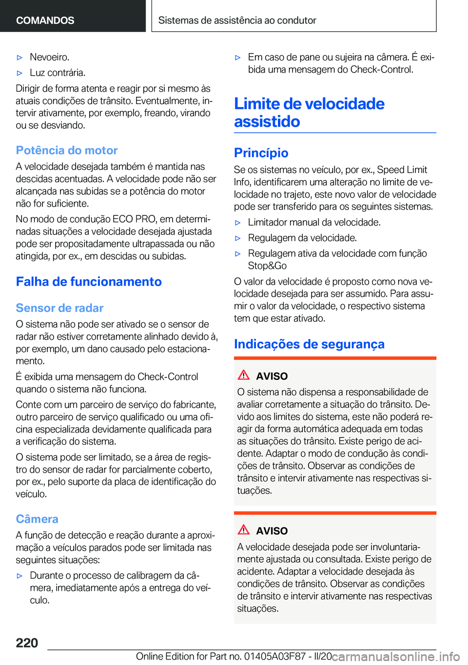 BMW 3 SERIES 2020  Manual do condutor (in Portuguese) 'x�N�e�v�o�e�i�r�o�.'x�L�u�z��c�o�n�t�r�á�r�i�a�.
�D�i�r�i�g�i�r��d�e��f�o�r�m�a��a�t�e�n�t�a��e��r�e�a�g�i�r��p�o�r��s�i��m�e�s�m�o��à�s�a�t�u�a�i�s��c�o�n�d�i�