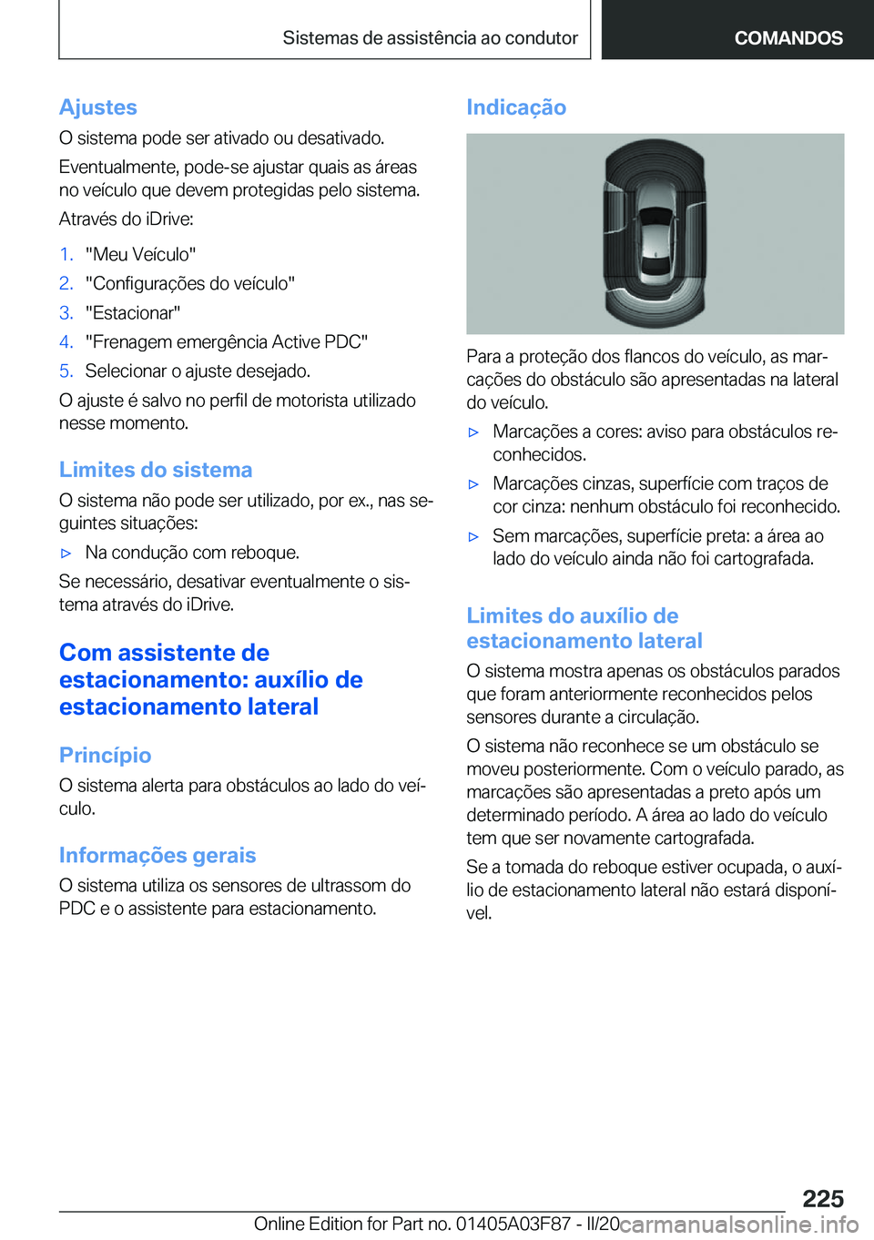 BMW 3 SERIES 2020  Manual do condutor (in Portuguese) �A�j�u�s�t�e�s
�O��s�i�s�t�e�m�a��p�o�d�e��s�e�r��a�t�i�v�a�d�o��o�u��d�e�s�a�t�i�v�a�d�o�.
�E�v�e�n�t�u�a�l�m�e�n�t�e�,��p�o�d�e�-�s�e��a�j�u�s�t�a�r��q�u�a�i�s��a�s��á�r�e�a�s �n�o��v�e