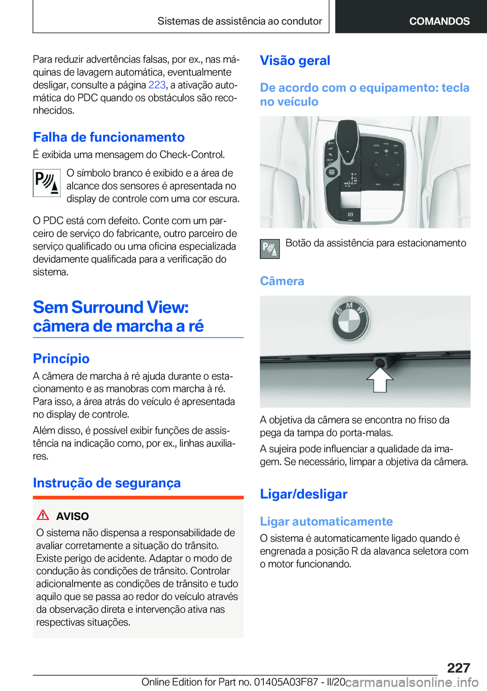BMW 3 SERIES 2020  Manual do condutor (in Portuguese) �P�a�r�a��r�e�d�u�z�i�r��a�d�v�e�r�t�ê�n�c�i�a�s��f�a�l�s�a�s�,��p�o�r��e�x�.�,��n�a�s��m�áª
�q�u�i�n�a�s��d�e��l�a�v�a�g�e�m��a�u�t�o�m�á�t�i�c�a�,��e�v�e�n�t�u�a�l�m�e�n�t�e
�d�e�s�l