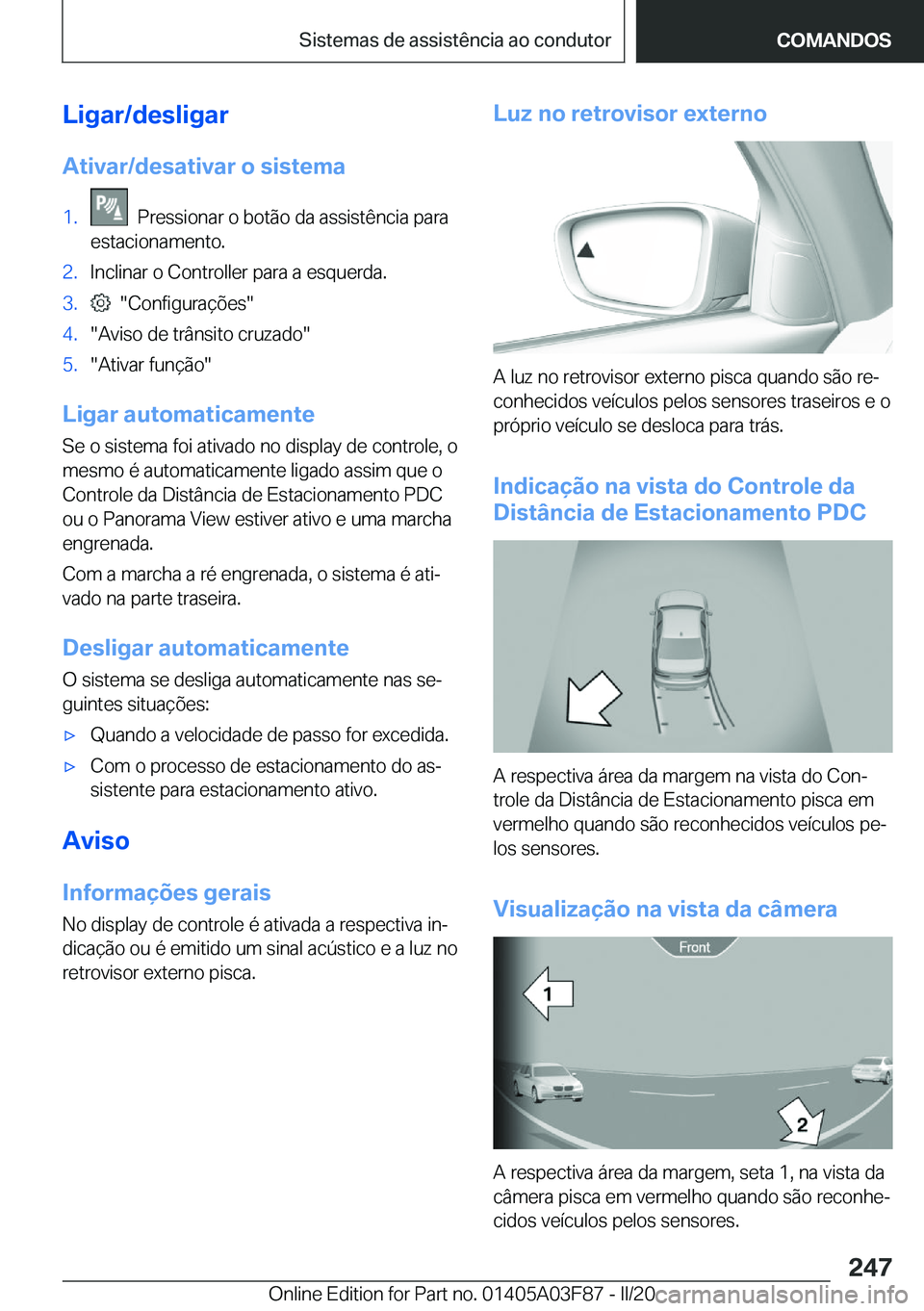 BMW 3 SERIES 2020  Manual do condutor (in Portuguese) �L�i�g�a�r�/�d�e�s�l�i�g�a�r
�A�t�i�v�a�r�/�d�e�s�a�t�i�v�a�r��o��s�i�s�t�e�m�a�1�.���P�r�e�s�s�i�o�n�a�r��o��b�o�t�ã�o��d�a��a�s�s�i�s�t�ê�n�c�i�a��p�a�r�a
�e�s�t�a�c�i�o�n�a�m�e�n�t�o�.�2