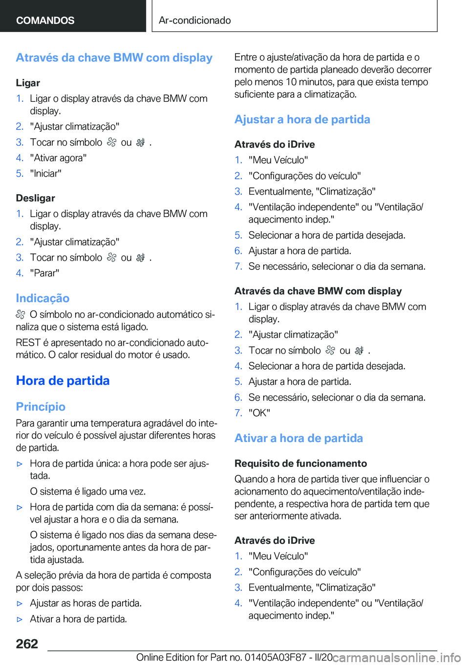 BMW 3 SERIES 2020  Manual do condutor (in Portuguese) �A�t�r�a�v�é�s��d�a��c�h�a�v�e��B�M�W��c�o�m��d�i�s�p�l�a�y�L�i�g�a�r�1�.�L�i�g�a�r��o��d�i�s�p�l�a�y��a�t�r�a�v�é�s��d�a��c�h�a�v�e��B�M�W��c�o�m�d�i�s�p�l�a�y�.�2�.��A�j�u�s�t�a�r��c