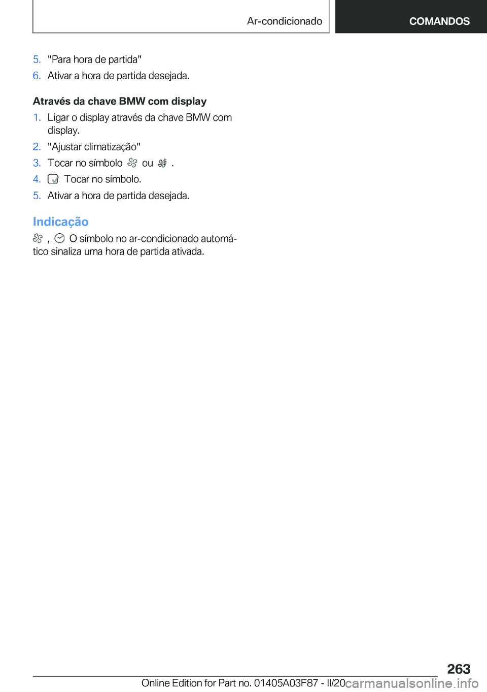 BMW 3 SERIES 2020  Manual do condutor (in Portuguese) �5�.��P�a�r�a��h�o�r�a��d�e��p�a�r�t�i�d�a��6�.�A�t�i�v�a�r��a��h�o�r�a��d�e��p�a�r�t�i�d�a��d�e�s�e�j�a�d�a�.
�A�t�r�a�v�é�s��d�a��c�h�a�v�e��B�M�W��c�o�m��d�i�s�p�l�a�y
�1�.�L�i�g�a�