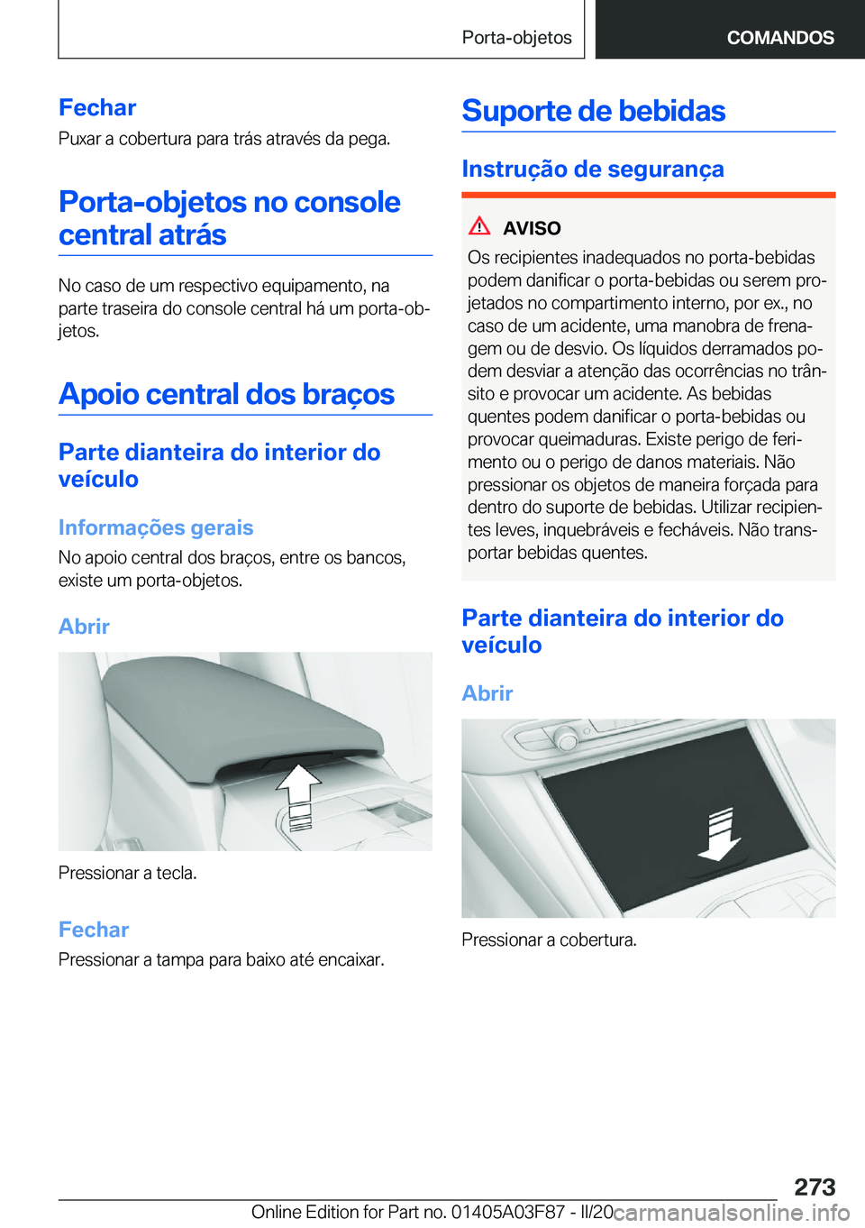 BMW 3 SERIES 2020  Manual do condutor (in Portuguese) �F�e�c�h�a�r�P�u�x�a�r��a��c�o�b�e�r�t�u�r�a��p�a�r�a��t�r�á�s��a�t�r�a�v�é�s��d�a��p�e�g�a�.
�P�o�r�t�a�-�o�b�j�e�t�o�s��n�o��c�o�n�s�o�l�e
�c�e�n�t�r�a�l��a�t�r�á�s
�N�o��c�a�s�o��d�e