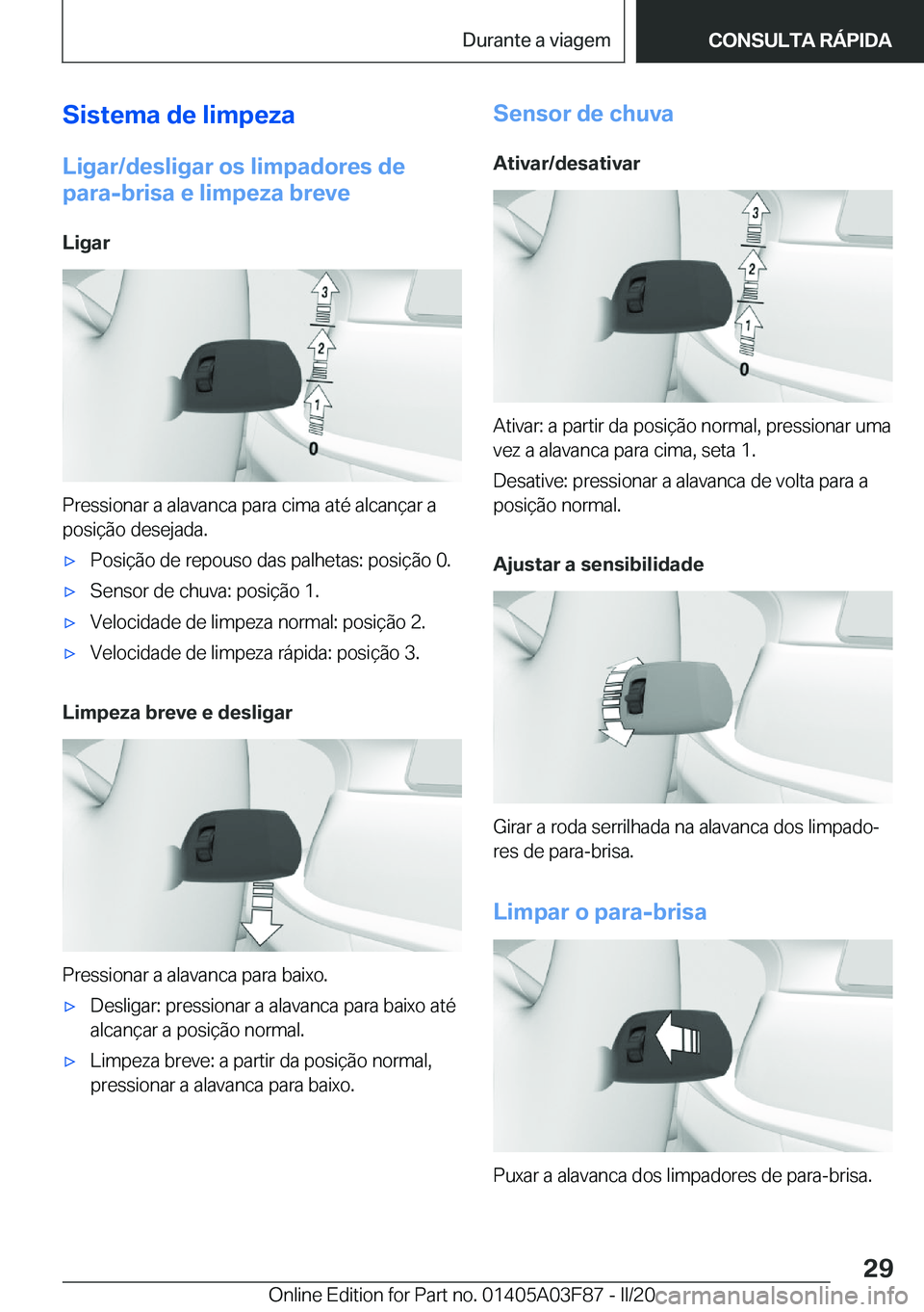 BMW 3 SERIES 2020  Manual do condutor (in Portuguese) �S�i�s�t�e�m�a��d�e��l�i�m�p�e�z�a
�L�i�g�a�r�/�d�e�s�l�i�g�a�r��o�s��l�i�m�p�a�d�o�r�e�s��d�e �p�a�r�a�-�b�r�i�s�a��e��l�i�m�p�e�z�a��b�r�e�v�e
�L�i�g�a�r
�P�r�e�s�s�i�o�n�a�r��a��a�l�a�v�a