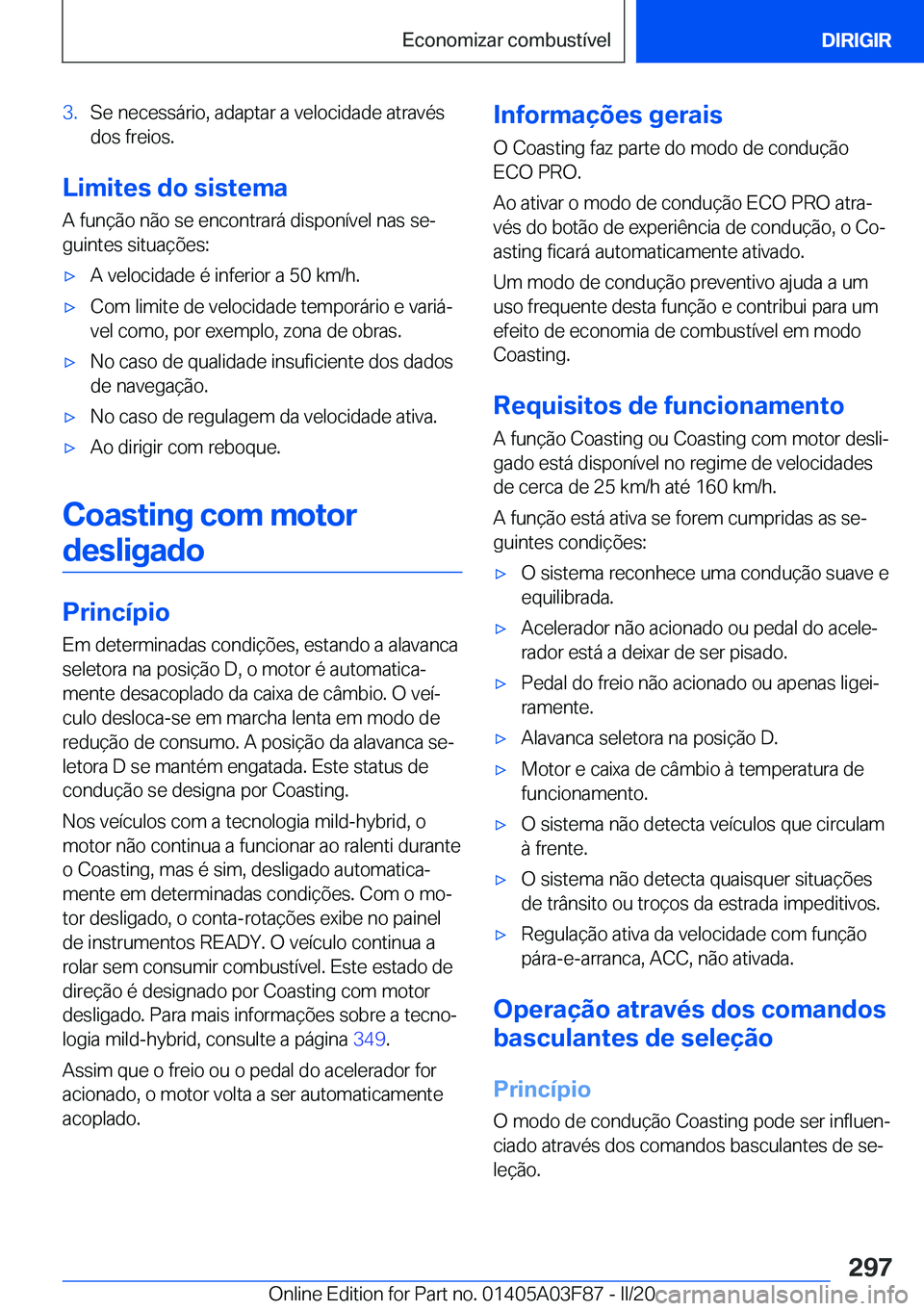 BMW 3 SERIES 2020  Manual do condutor (in Portuguese) �3�.�S�e��n�e�c�e�s�s�á�r�i�o�,��a�d�a�p�t�a�r��a��v�e�l�o�c�i�d�a�d�e��a�t�r�a�v�é�s�d�o�s��f�r�e�i�o�s�.
�L�i�m�i�t�e�s��d�o��s�i�s�t�e�m�a
�A��f�u�n�