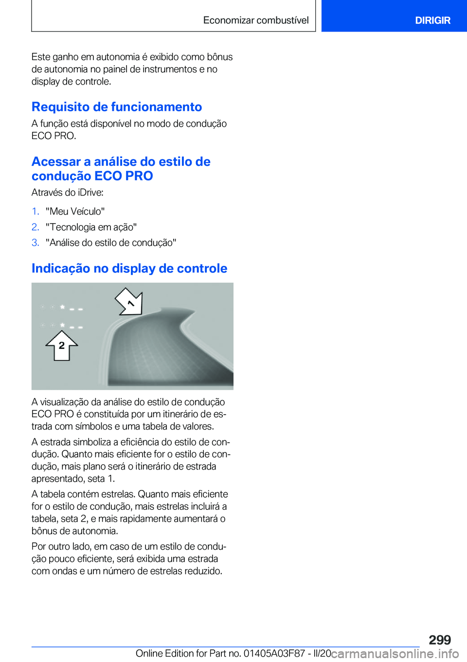 BMW 3 SERIES 2020  Manual do condutor (in Portuguese) �E�s�t�e��g�a�n�h�o��e�m��a�u�t�o�n�o�m�i�a��é��e�x�i�b�i�d�o��c�o�m�o��b�ô�n�u�s
�d�e��a�u�t�o�n�o�m�i�a��n�o��p�a�i�n�e�l��d�e��i�n�s�t�r�u�m�e�n�t�o�s��e��n�o
�d�i�s�p�l�a�y��d�e�