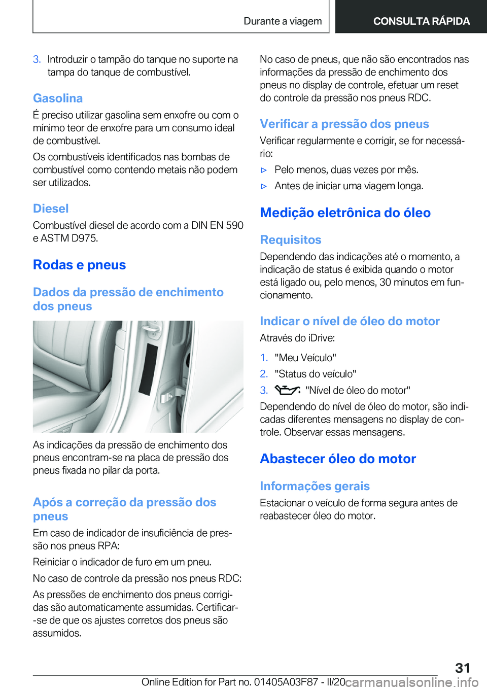 BMW 3 SERIES 2020  Manual do condutor (in Portuguese) �3�.�I�n�t�r�o�d�u�z�i�r��o��t�a�m�p�ã�o��d�o��t�a�n�q�u�e��n�o��s�u�p�o�r�t�e��n�a�t�a�m�p�a��d�o��t�a�n�q�u�e��d�e��c�o�m�b�u�s�t�