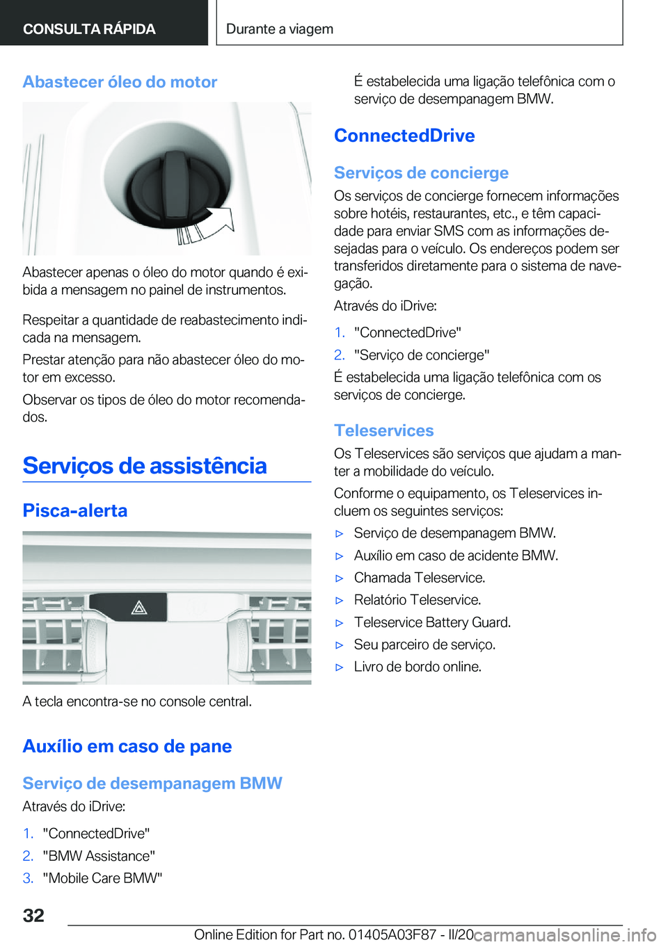 BMW 3 SERIES 2020  Manual do condutor (in Portuguese) �A�b�a�s�t�e�c�e�r��ó�l�e�o��d�o��m�o�t�o�r
�A�b�a�s�t�e�c�e�r��a�p�e�n�a�s��o��ó�l�e�o��d�o��m�o�t�o�r��q�u�a�n�d�o��é��e�x�iª
�b�i�d�a��a��m�e�n�s�a�g�e�m��n�o��p�a�i�n�e�l��d�e
