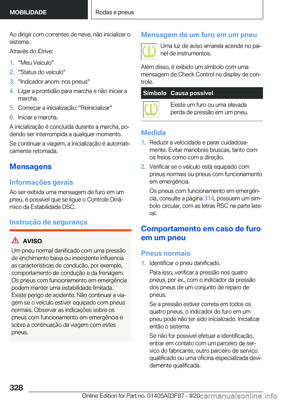 BMW 3 SERIES 2020  Manual do condutor (in Portuguese) �A�o��d�i�r�i�g�i�r��c�o�m��c�o�r�r�e�n�t�e�s��d�e��n�e�v�e�,��n�ã�o��i�n�i�c�i�a�l�i�z�a�r��o�s�i�s�t�e�m�a�.
�A�t�r�a�v�é�s��d�o��i�D�r�i�v�e�:�1�.��M�e�u��V�e�