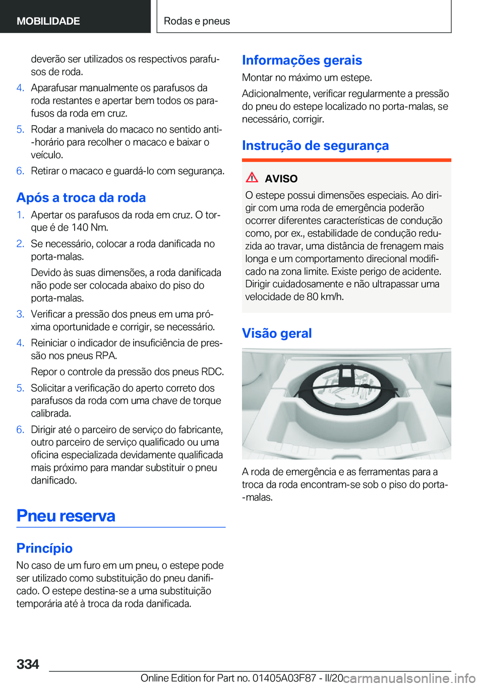 BMW 3 SERIES 2020  Manual do condutor (in Portuguese) �d�e�v�e�r�ã�o��s�e�r��u�t�i�l�i�z�a�d�o�s��o�s��r�e�s�p�e�c�t�i�v�o�s��p�a�r�a�f�uª�s�o�s��d�e��r�o�d�a�.�4�.�A�p�a�r�a�f�u�s�a�r��m�a�n�u�a�l�m�e�n�t�e��o�s��p�a�r�a�f�u�s�o�s��d�a�r�o
