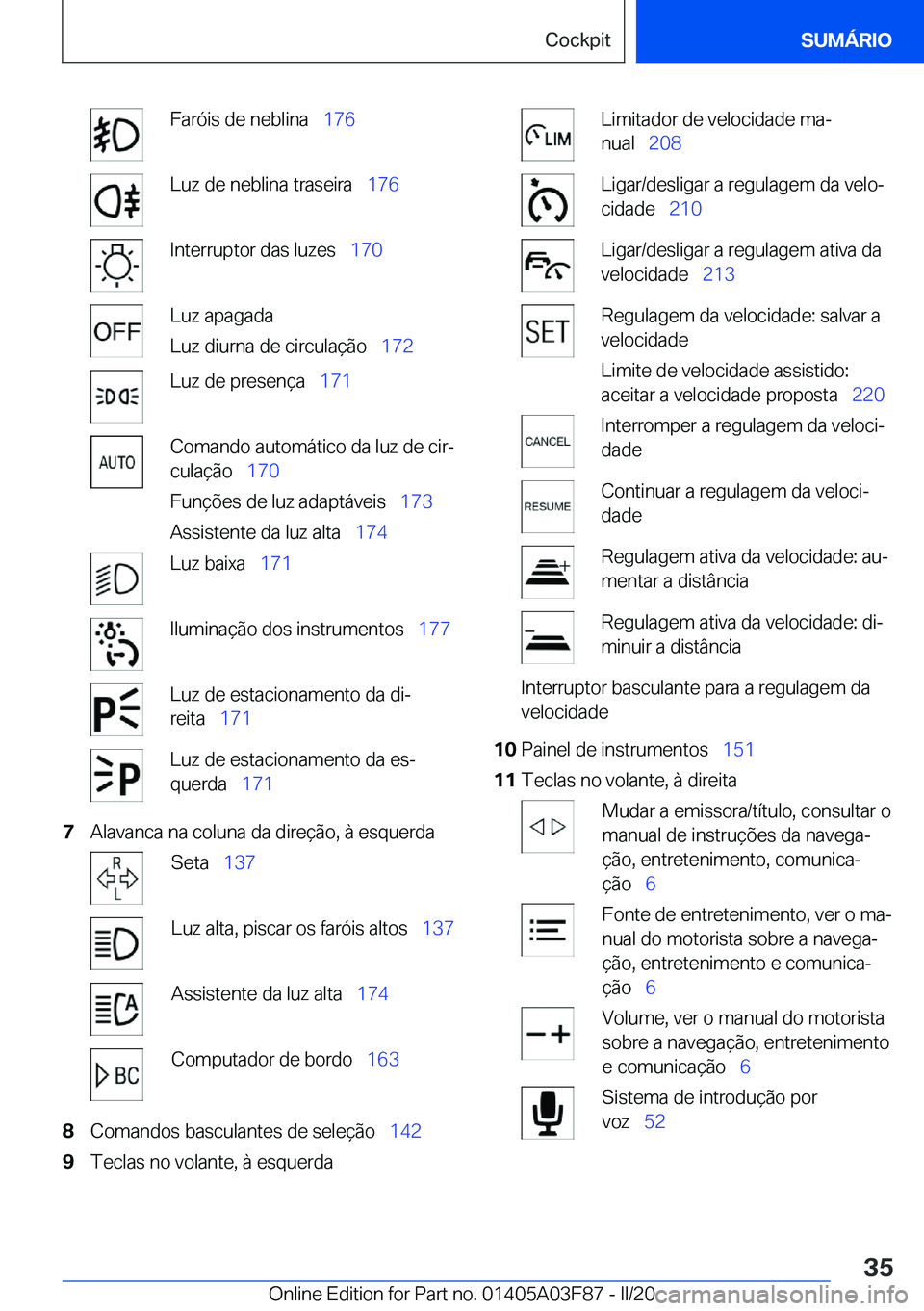 BMW 3 SERIES 2020  Manual do condutor (in Portuguese) �F�a�r�ó�i�s��d�e��n�e�b�l�i�n�a\_�1�7�6�L�u�z��d�e��n�e�b�l�i�n�a��t�r�a�s�e�i�r�a\_ �1�7�6�I�n�t�e�r�r�u�p�t�o�r��d�a�s��l�u�z�e�s\_�1�7�0�L�u�z��a�p�a�g�a�d�a
�L�u�z��d�i�u�r�n�a��