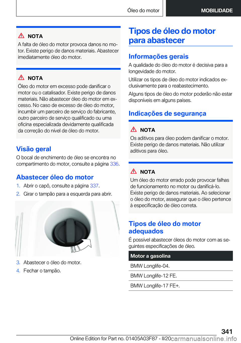 BMW 3 SERIES 2020  Manual do condutor (in Portuguese) �N�O�T�A
�A��f�a�l�t�a��d�e��ó�l�e�o��d�o��m�o�t�o�r��p�r�o�v�o�c�a��d�a�n�o�s��n�o��m�oª �t�o�r�.��E�x�i�s�t�e��p�e�r�i�g�o��d�e��d�a�n�o�s��m�a�t�e�r�i�a�i�s�.��A�b�a�s�t�e�c�e�r
�