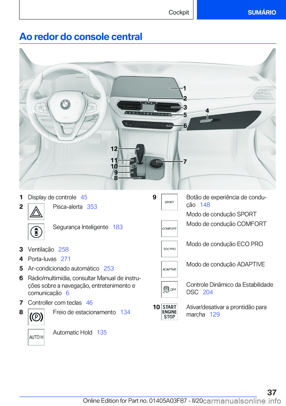 BMW 3 SERIES 2020  Manual do condutor (in Portuguese) �A�o��r�e�d�o�r��d�o��c�o�n�s�o�l�e��c�e�n�t�r�a�l�1�D�i�s�p�l�a�y��d�e��c�o�n�t�r�o�l�e\_�4�5�2�P�i�s�c�a�-�a�l�e�r�t�a\_�3�5�3�S�e�g�u�r�a�n�