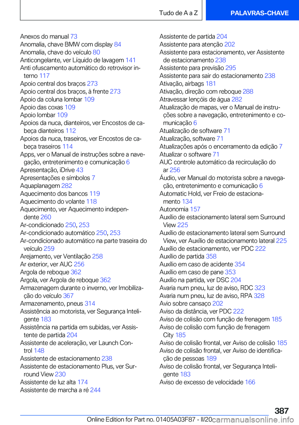 BMW 3 SERIES 2020  Manual do condutor (in Portuguese) �A�n�e�x�o�s��d�o��m�a�n�u�a�l��7�3�
�A�n�o�m�a�l�i�a�,��c�h�a�v�e��B�M�W��c�o�m��d�i�s�p�l�a�y� �8�4�
�A�n�o�m�a�l�i�a�,��c�h�a�v�e��d�o��v�e�