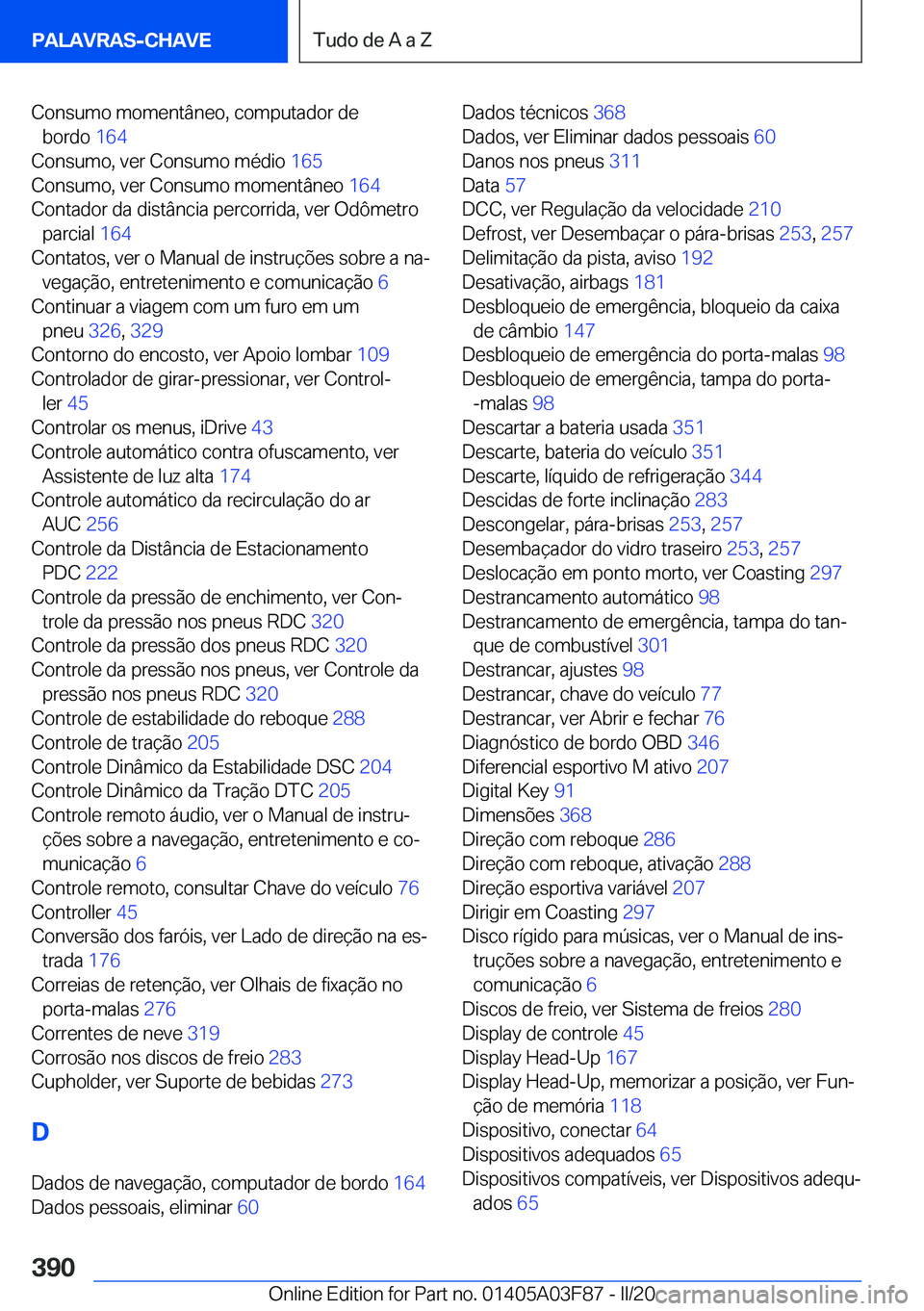 BMW 3 SERIES 2020  Manual do condutor (in Portuguese) �C�o�n�s�u�m�o��m�o�m�e�n�t�â�n�e�o�,��c�o�m�p�u�t�a�d�o�r��d�e�b�o�r�d�o� �1�6�4�
�C�o�n�s�u�m�o�,��v�e�r��C�o�n�s�u�m�o��m�é�d�i�o� �1�6�5�
�C�o�n�s�u�m�o�,��v�e�r��C�o�n�s�u�m�o��m�o