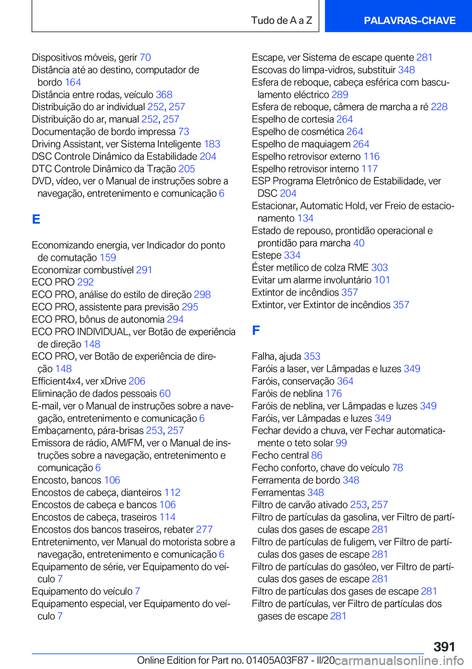 BMW 3 SERIES 2020  Manual do condutor (in Portuguese) �D�i�s�p�o�s�i�t�i�v�o�s��m�ó�v�e�i�s�,��g�e�r�i�r��7�0�
�D�i�s�t�â�n�c�i�a��a�t�é��a�o��d�e�s�t�i�n�o�,��c�o�m�p�u�t�a�d�o�r��d�e �b�o�r�d�o� �1�6�4�
�D�i�s�t�â�n�c�i�a��e�n�t�r�e��r