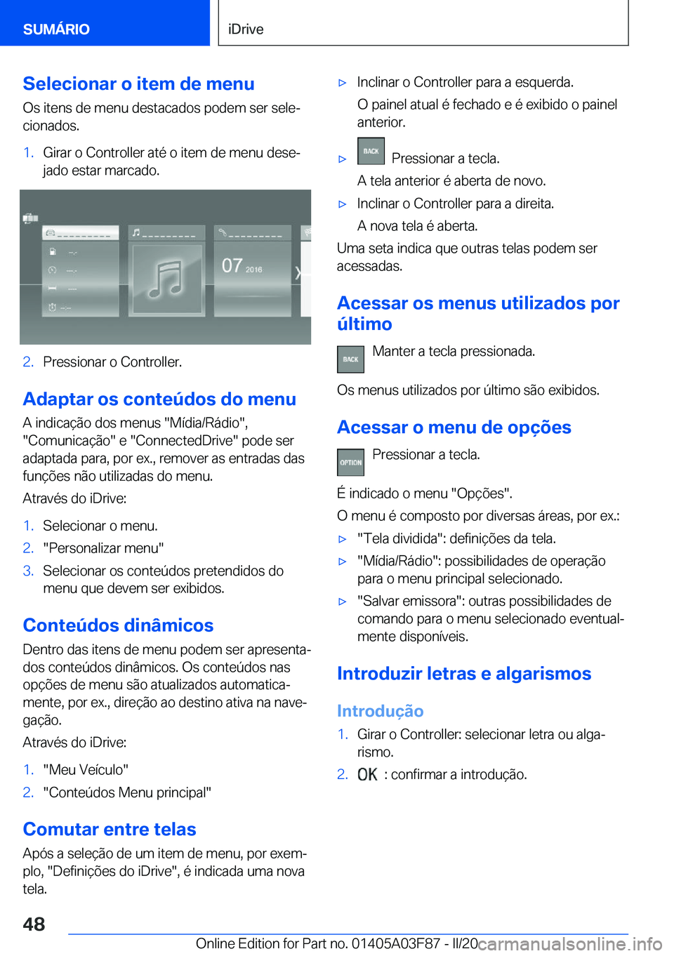 BMW 3 SERIES 2020  Manual do condutor (in Portuguese) �S�e�l�e�c�i�o�n�a�r��o��i�t�e�m��d�e��m�e�n�u�O�s��i�t�e�n�s��d�e��m�e�n�u��d�e�s�t�a�c�a�d�o�s��p�o�d�e�m��s�e�r��s�e�l�eª
�c�i�o�n�a�d�o�s�.�1�.�G�i�r�a�r��o��C�o�n�t�r�o�l�l�e�r��a