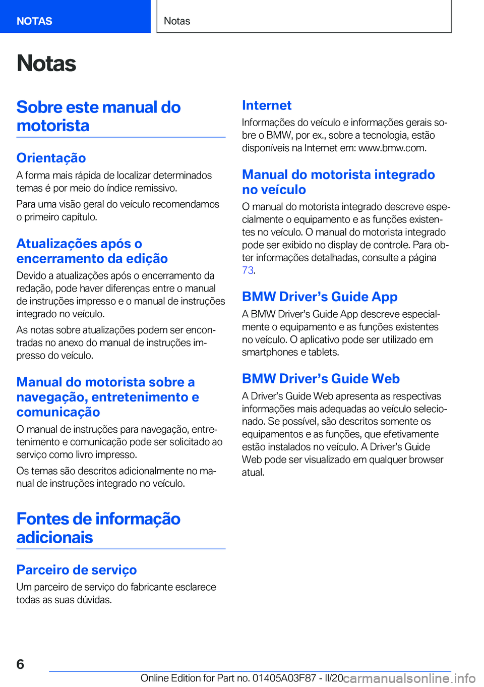 BMW 3 SERIES 2020  Manual do condutor (in Portuguese) �N�o�t�a�s�S�o�b�r�e��e�s�t�e��m�a�n�u�a�l��d�o�m�o�t�o�r�i�s�t�a
�O�r�i�e�n�t�a�