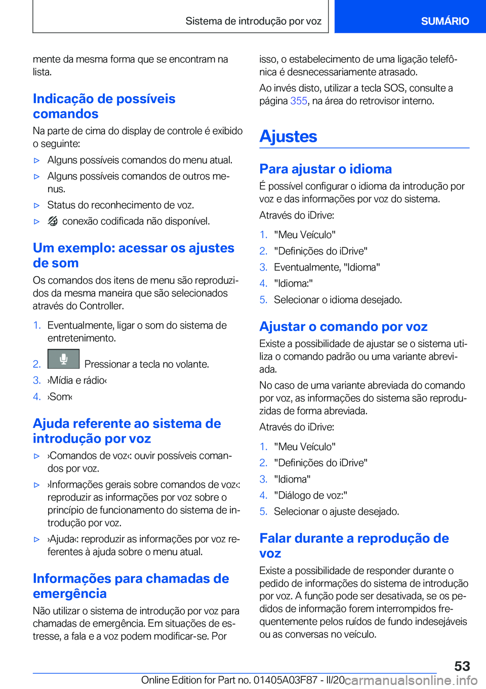 BMW 3 SERIES 2020  Manual do condutor (in Portuguese) �m�e�n�t�e��d�a��m�e�s�m�a��f�o�r�m�a��q�u�e��s�e��e�n�c�o�n�t�r�a�m��n�a�l�i�s�t�a�.
�I�n�d�i�c�a�
