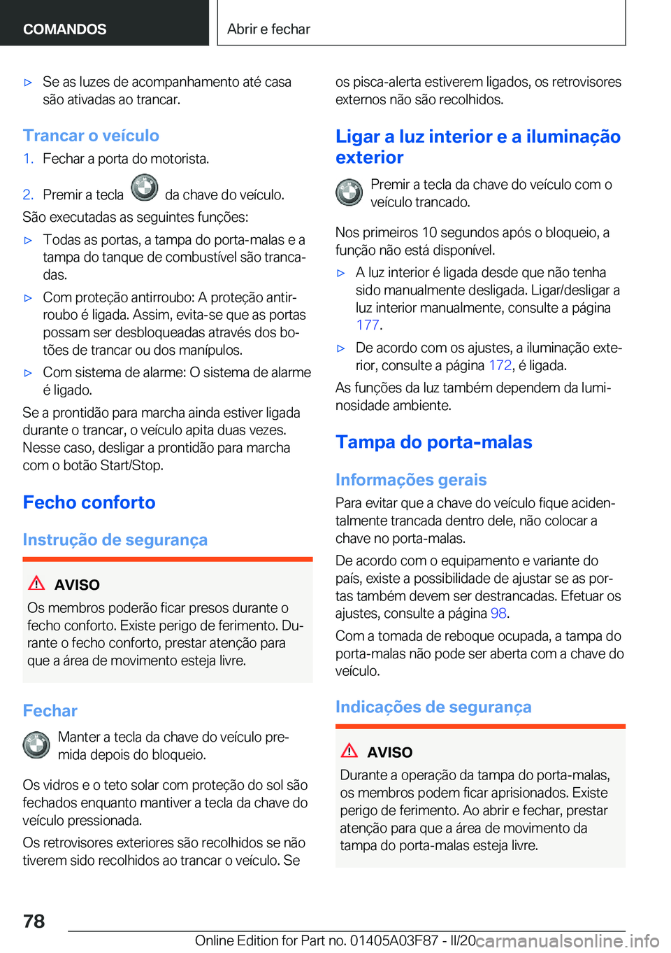 BMW 3 SERIES 2020  Manual do condutor (in Portuguese) 'x�S�e��a�s��l�u�z�e�s��d�e��a�c�o�m�p�a�n�h�a�m�e�n�t�o��a�t�é��c�a�s�a
�s�ã�o��a�t�i�v�a�d�a�s��a�o��t�r�a�n�c�a�r�.
�T�r�a�n�c�a�r��o��v�e�