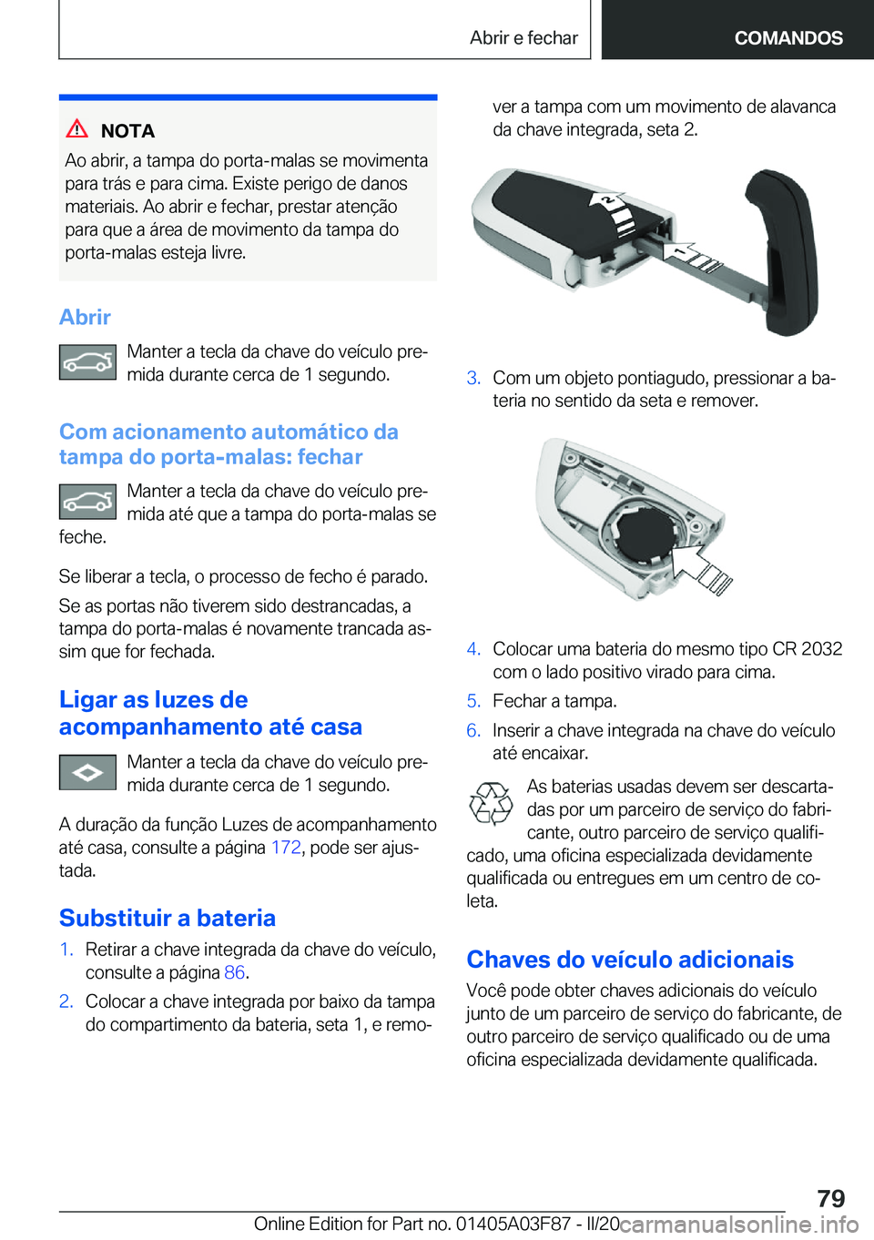 BMW 3 SERIES 2020  Manual do condutor (in Portuguese) �N�O�T�A
�A�o��a�b�r�i�r�,��a��t�a�m�p�a��d�o��p�o�r�t�a�-�m�a�l�a�s��s�e��m�o�v�i�m�e�n�t�a �p�a�r�a��t�r�á�s��e��p�a�r�a��c�i�m�a�.��E�x�i�s�t�e��p�e�r�i�g�o��d�e��d�a�n�o�s
�m�a�t�e