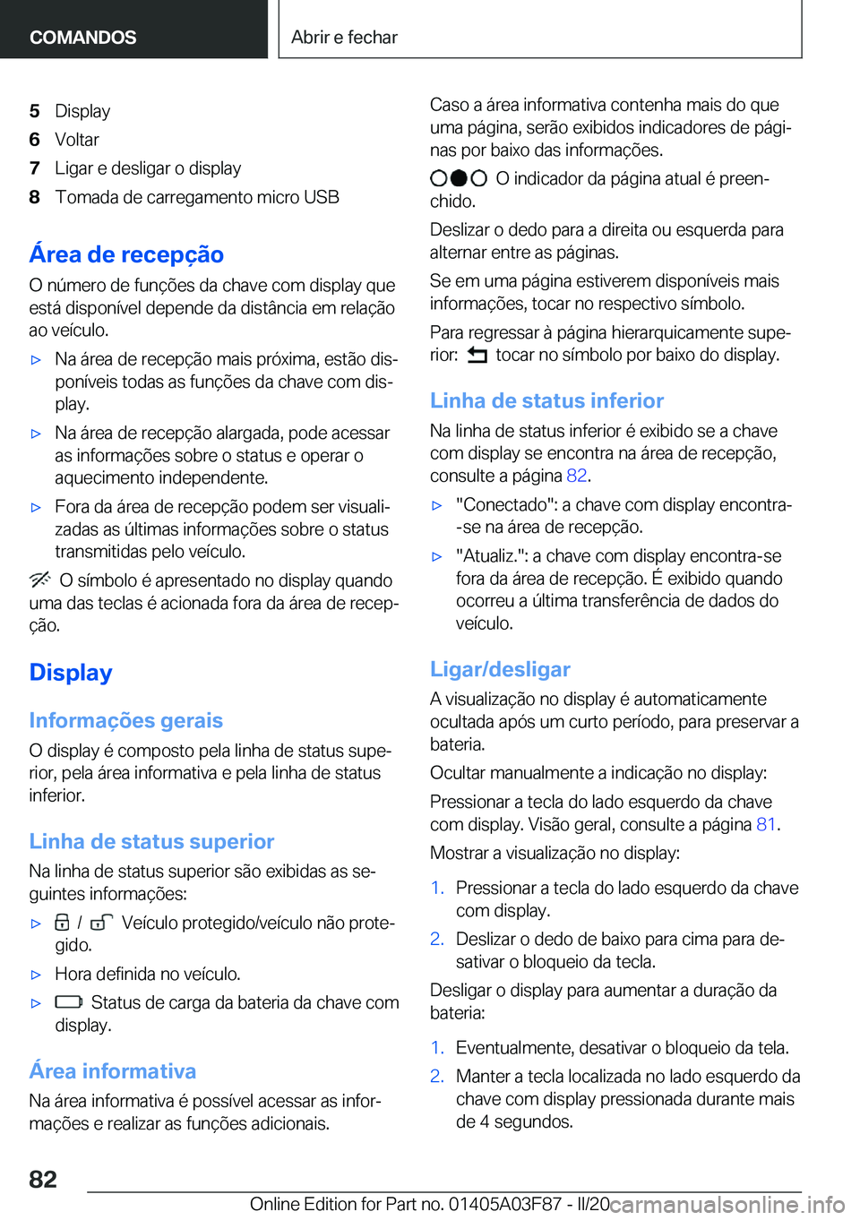 BMW 3 SERIES 2020  Manual do condutor (in Portuguese) �5�D�i�s�p�l�a�y�6�V�o�l�t�a�r�7�L�i�g�a�r��e��d�e�s�l�i�g�a�r��o��d�i�s�p�l�a�y�8�T�o�m�a�d�a��d�e��c�a�r�r�e�g�a�m�e�n�t�o��m�i�c�r�o��U�S�B
�Á�r�e�a��d�e��r�e�c�e�p�