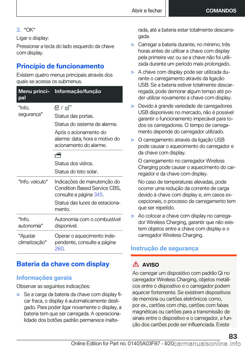 BMW 3 SERIES 2020  Manual do condutor (in Portuguese) �3�.��O�K�
�L�i�g�a�r��o��d�i�s�p�l�a�y�:
�P�r�e�s�s�i�o�n�a�r��a��t�e�c�l�a��d�o��l�a�d�o��e�s�q�u�e�r�d�o��d�a��c�h�a�v�e
�c�o�m��d�i�s�p�l�a�y�.
�P�r�i�n�c�