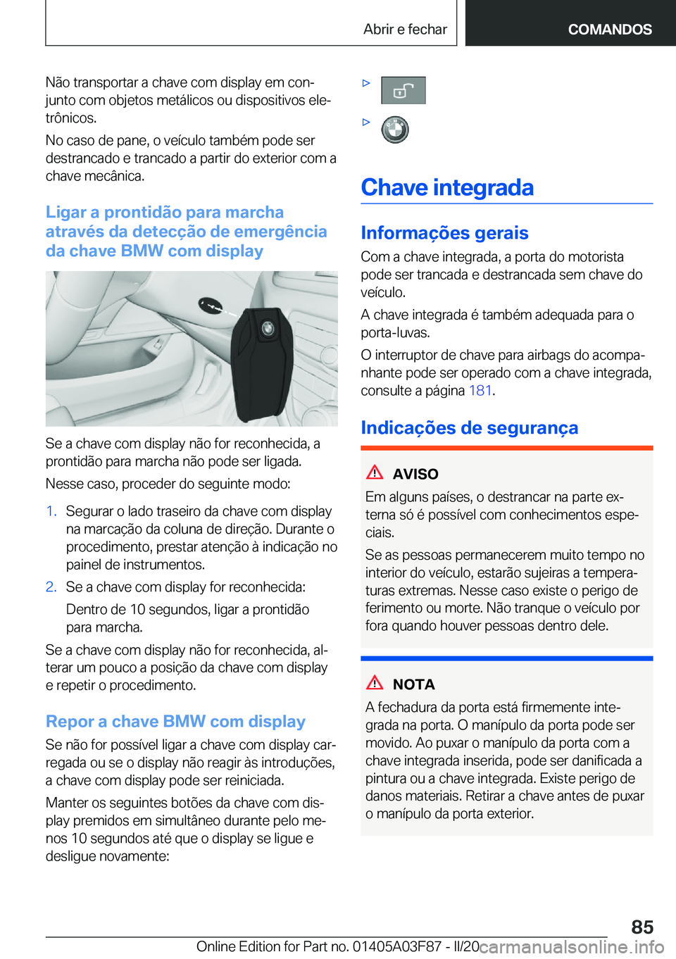 BMW 3 SERIES 2020  Manual do condutor (in Portuguese) �N�ã�o��t�r�a�n�s�p�o�r�t�a�r��a��c�h�a�v�e��c�o�m��d�i�s�p�l�a�y��e�m��c�o�nª�j�u�n�t�o��c�o�m��o�b�j�e�t�o�s��m�e�t�á�l�i�c�o�s��o�u��d�i�s�p�o�s�i�t�i�v�o�s��e�l�eª�t�r�ô�n�i�c�