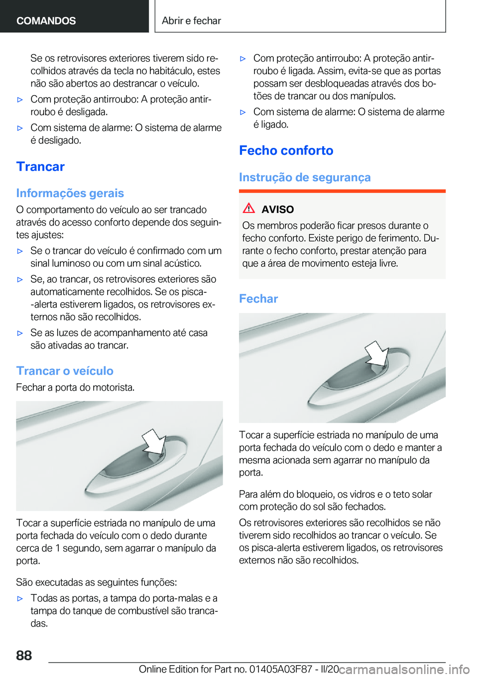 BMW 3 SERIES 2020  Manual do condutor (in Portuguese) �S�e��o�s��r�e�t�r�o�v�i�s�o�r�e�s��e�x�t�e�r�i�o�r�e�s��t�i�v�e�r�e�m��s�i�d�o��r�eª�c�o�l�h�i�d�o�s��a�t�r�a�v�é�s��d�a��t�e�c�l�a��n�o��h�a�b�i�t�á�c�u�l�o�,��e�s�t�e�s
�n�ã�o��s�