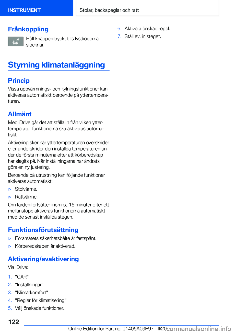 BMW 3 SERIES 2020  InstruktionsbÖcker (in Swedish) �F�r�å�n�k�o�p�p�l�i�n�g�H�å�l�l��k�n�a�p�p�e�n��t�r�y�c�k�t��t�i�l�l�s��l�y�s�d�i�o�d�e�r�n�a
�s�l�o�c�k�n�a�r�.
�S�t�y�r�n�i�n�g��k�l�i�m�a�t�a�n�l�ä�g�g�n�i�n�g
�P�r�i�n�c�i�p �V�i�s�s�a��