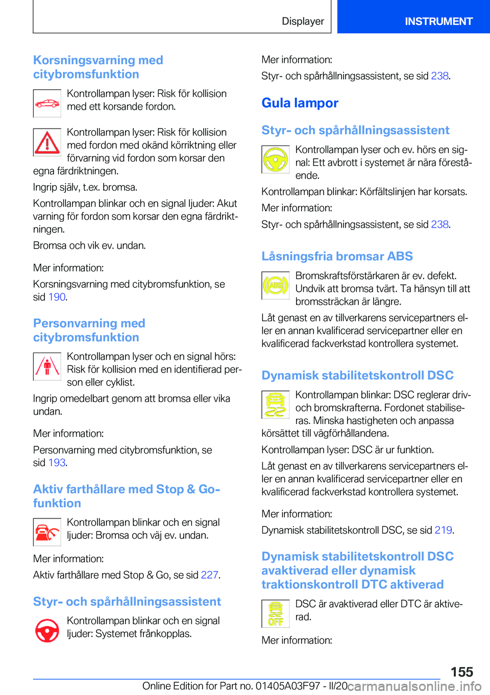 BMW 3 SERIES 2020  InstruktionsbÖcker (in Swedish) �K�o�r�s�n�i�n�g�s�v�a�r�n�i�n�g��m�e�d
�c�i�t�y�b�r�o�m�s�f�u�n�k�t�i�o�n
�K�o�n�t�r�o�l�l�a�m�p�a�n��l�y�s�e�r�:��R�i�s�k��f�