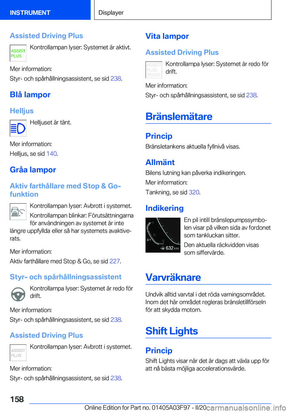 BMW 3 SERIES 2020  InstruktionsbÖcker (in Swedish) �A�s�s�i�s�t�e�d��D�r�i�v�i�n�g��P�l�u�s�K�o�n�t�r�o�l�l�a�m�p�a�n��l�y�s�e�r�:��S�y�s�t�e�m�e�t��ä�r��a�k�t�i�v�t�.
�M�e�r��i�n�f�o�r�m�a�t�i�o�n�:
�S�t�y�r�-��o�c�h��s�p�å�r�h�å�l�l�n�i�