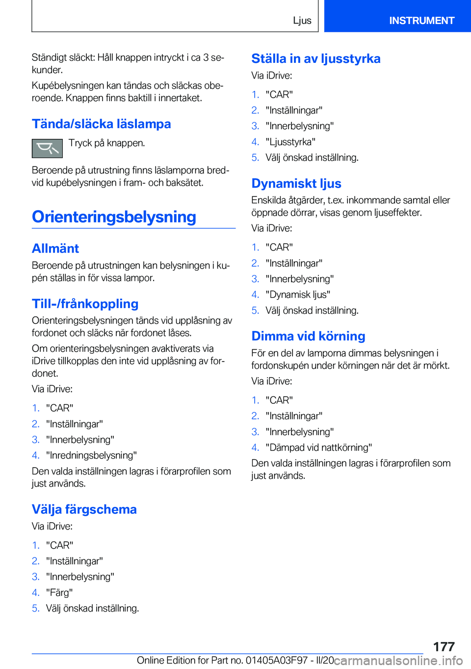 BMW 3 SERIES 2020  InstruktionsbÖcker (in Swedish) �S�t�ä�n�d�i�g�t��s�l�ä�c�k�t�:��H�å�l�l��k�n�a�p�p�e�n��i�n�t�r�y�c�k�t��i��c�a��3��s�ej
�k�u�n�d�e�r�.
�K�u�p�