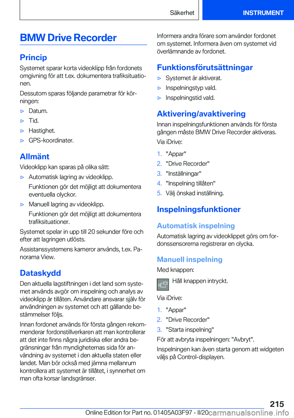 BMW 3 SERIES 2020  InstruktionsbÖcker (in Swedish) �B�M�W��D�r�i�v�e��R�e�c�o�r�d�e�r
�P�r�i�n�c�i�p
�S�y�s�t�e�m�e�t��s�p�a�r�a�r��k�o�r�t�a��v�i�d�e�o�k�l�i�p�p��f�r�å�n��f�o�r�d�o�n�e�t�s
�o�m�g�i�v�n�i�n�g��f�
