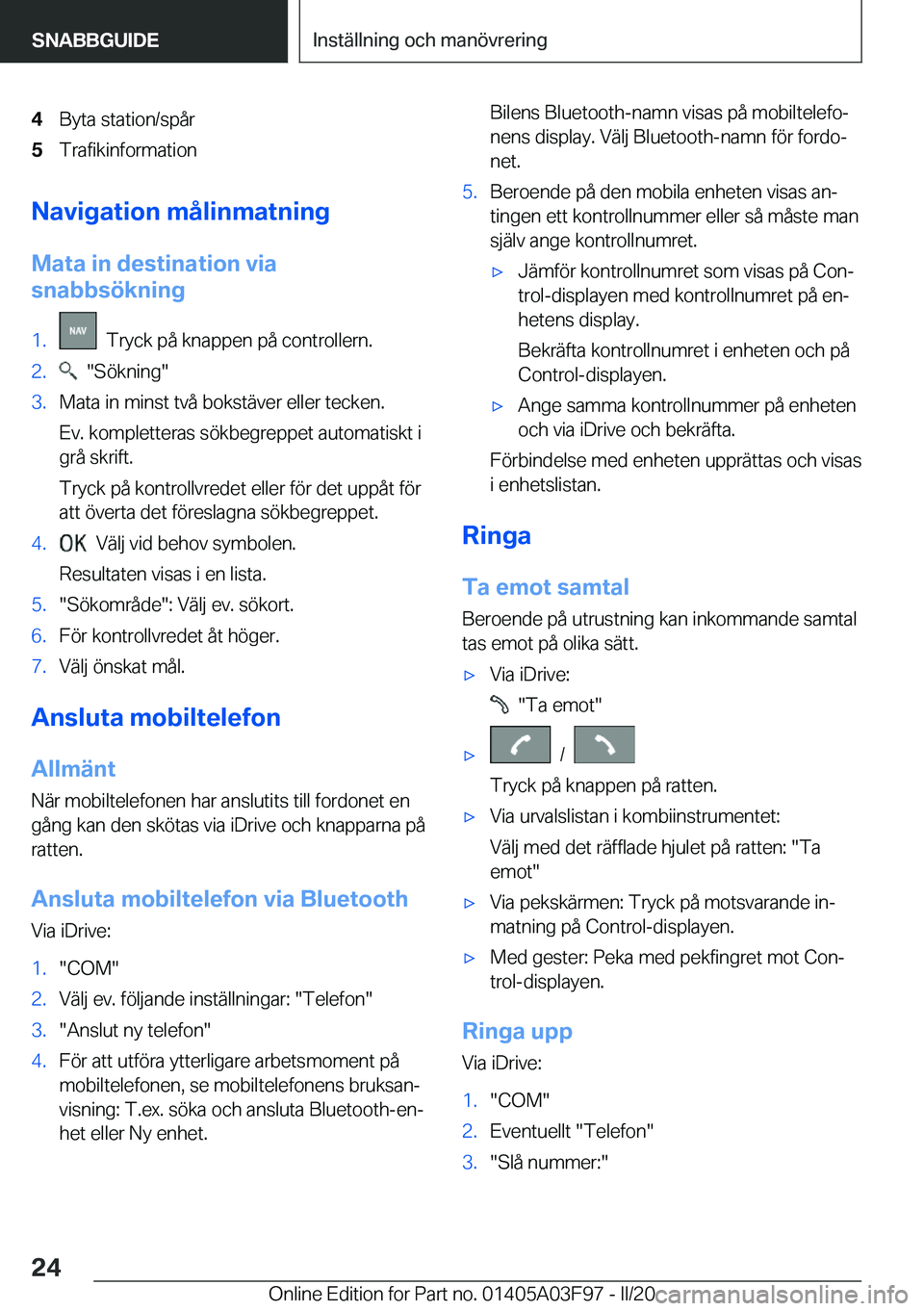 BMW 3 SERIES 2020  InstruktionsbÖcker (in Swedish) �4�B�y�t�a��s�t�a�t�i�o�n�/�s�p�å�r�5�T�r�a�f�i�k�i�n�f�o�r�m�a�t�i�o�n
�N�a�v�i�g�a�t�i�o�n��m�å�l�i�n�m�a�t�n�i�n�g�M�a�t�a��i�n��d�e�s�t�i�n�a�t�i�o�n��v�i�a
�s�n�a�b�b�s�