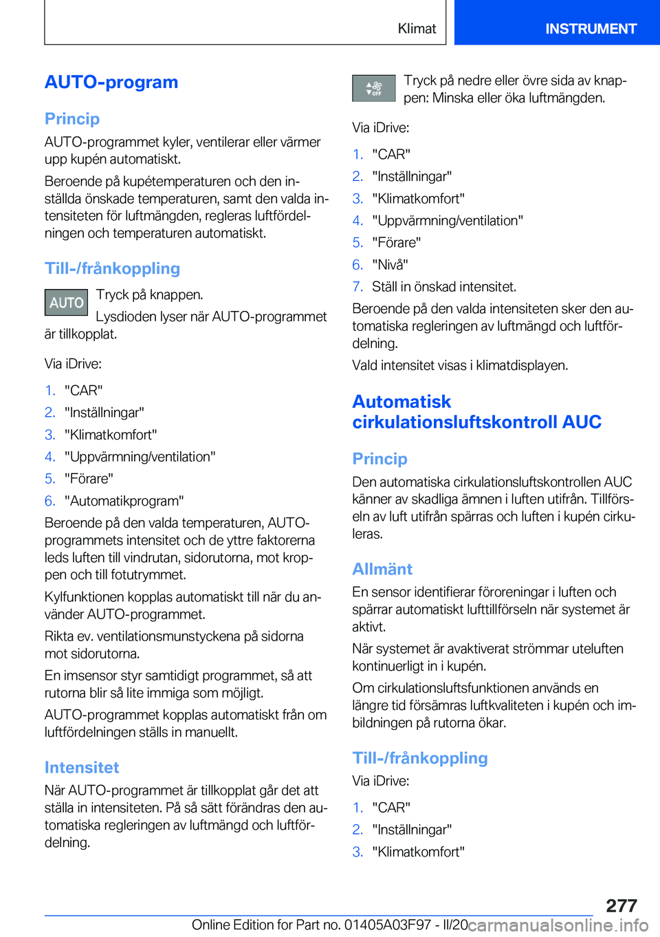 BMW 3 SERIES 2020  InstruktionsbÖcker (in Swedish) �A�U�T�O�-�p�r�o�g�r�a�m
�P�r�i�n�c�i�p
�A�U�T�O�-�p�r�o�g�r�a�m�m�e�t��k�y�l�e�r�,��v�e�n�t�i�l�e�r�a�r��e�l�l�e�r��v�ä�r�m�e�r
�u�p�p��k�u�p�
