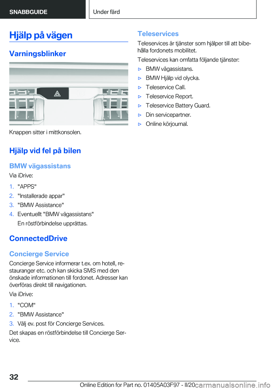 BMW 3 SERIES 2020  InstruktionsbÖcker (in Swedish) �H�j�ä�l�p��p�å��v�ä�g�e�n
�V�a�r�n�i�n�g�s�b�l�i�n�k�e�r
�K�n�a�p�p�e�n��s�i�t�t�e�r��i��m�i�t�t�k�o�n�s�o�l�e�n�.�H�j�ä�l�p��v�i�d��f�e�l��p�å��b�i�l�e�n
�B�M�W��v�ä�g�a�s�s�i�s�t�a�
