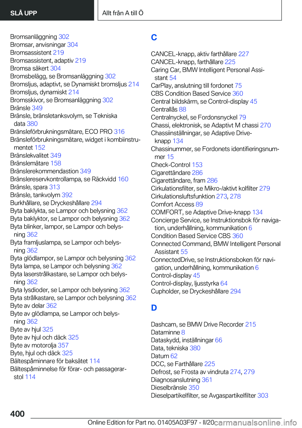 BMW 3 SERIES 2020  InstruktionsbÖcker (in Swedish) �B�r�o�m�s�a�n�l�ä�g�g�n�i�n�g��3�0�2�
�B�r�o�m�s�a�r�,��a�n�v�i�s�n�i�n�g�a�r� �3�0�4�
�B�r�o�m�s�a�s�s�i�s�t�e�n�t� �2�1�9�
�B�r�o�m�s�a�s�s�i�s�t�e�n�t�,��a�d�a�p�t�i�v� �2�1�9�
�B�r�o�m