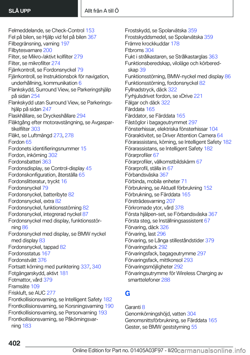 BMW 3 SERIES 2020  InstruktionsbÖcker (in Swedish) �F�e�l�m�e�d�d�e�l�a�n�d�e�,��s�e��C�h�e�c�k�-�C�o�n�t�r�o�l��1�5�3�
�F�e�l��p�å��b�i�l�e�n�,��s�e��H�j�ä�l�p��v�i�d��f�e�l��p�å��b�i�l�e�n� �3�6�7�
�F�i�l�b�e�g�r�ä�n�s�n�i�n�g�,��