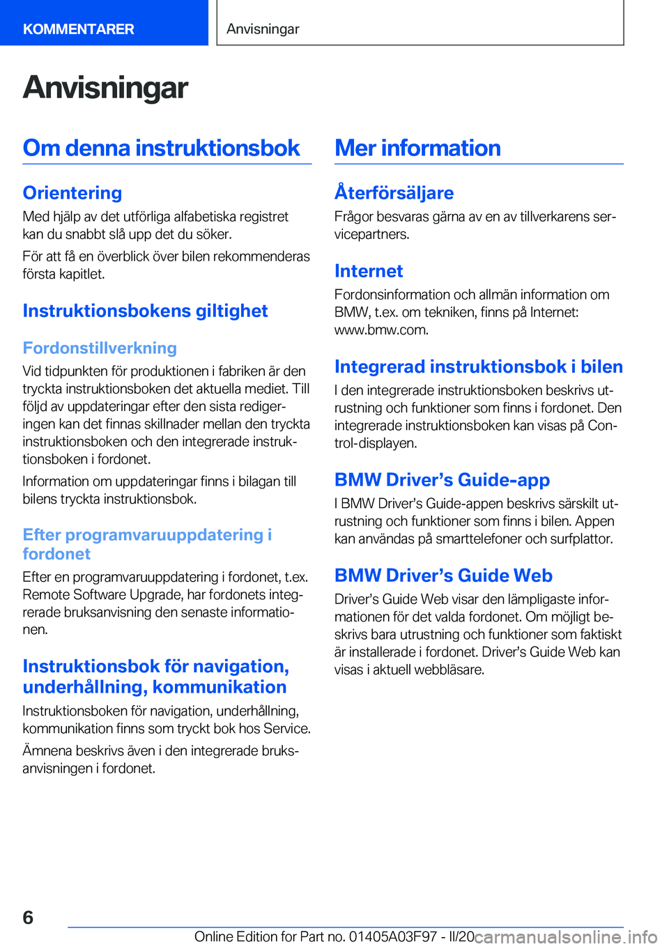 BMW 3 SERIES 2020  InstruktionsbÖcker (in Swedish) �A�n�v�i�s�n�i�n�g�a�r�O�m��d�e�n�n�a��i�n�s�t�r�u�k�t�i�o�n�s�b�o�k
�O�r�i�e�n�t�e�r�i�n�g
�M�e�d��h�j�ä�l�p��a�v��d�e�t��u�t�f�