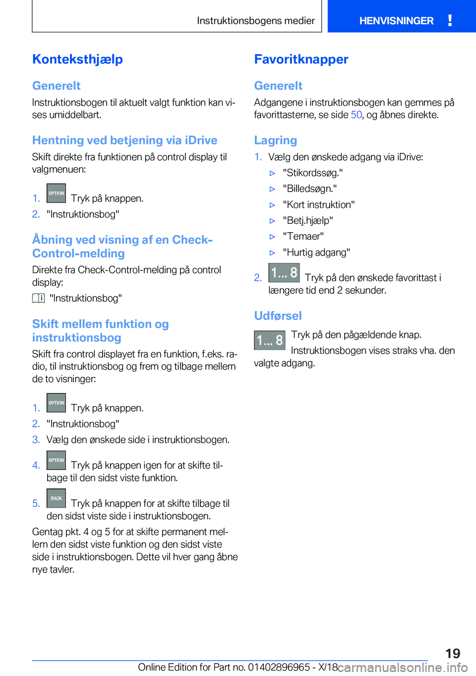 BMW 3 SERIES 2019  InstruktionsbØger (in Danish) �K�o�n�t�e�k�s�t�h�j�æ�l�p�G�e�n�e�r�e�l�t
�I�n�s�t�r�u�k�t�i�o�n�s�b�o�g�e�n��t�i�l��a�k�t�u�e�l�t��v�a�l�g�t��f�u�n�k�t�i�o�n��k�a�n��v�ij
�s�e�s��u�m�i�d�d�e�l�b�a�r�t�.
�H�e�n�t�n�i�n�g�