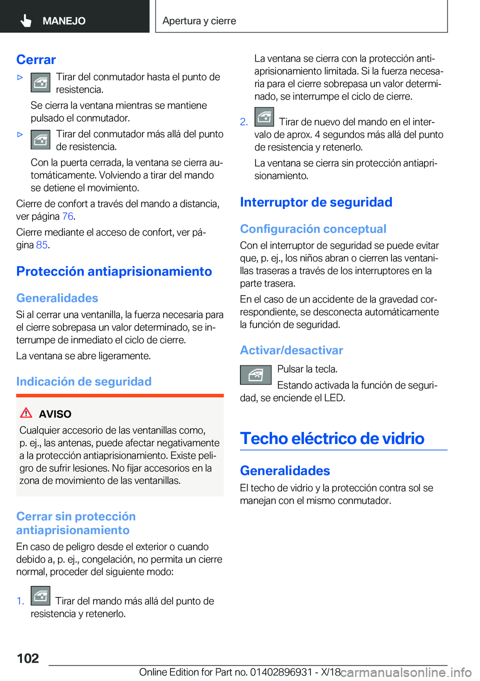 BMW 3 SERIES 2019  Manuales de Empleo (in Spanish) �C�e�r�r�a�rx�T�i�r�a�r��d�e�l��c�o�n�m�u�t�a�d�o�r��h�a�s�t�a��e�l��p�u�n�t�o��d�e
�r�e�s�i�s�t�e�n�c�i�a�.
�S�e��c�i�e�r�r�a��l�a��v�e�n�t�a�n�a��m�i�e�n�t�r�a�s��s�e��m�a�n�t�i�e�n�e
�