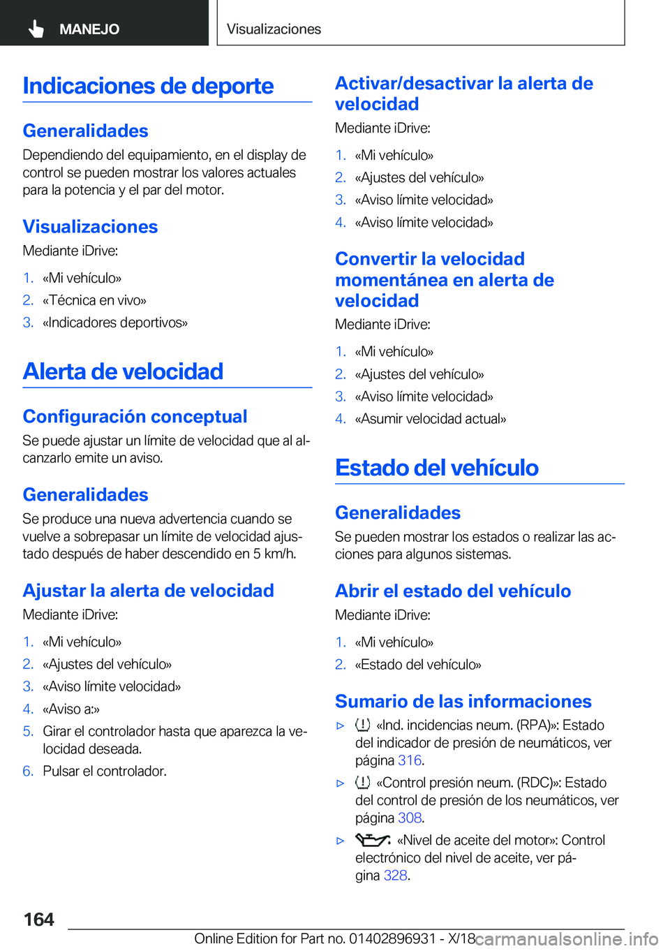 BMW 3 SERIES 2019  Manuales de Empleo (in Spanish) �I�n�d�i�c�a�c�i�o�n�e�s��d�e��d�e�p�o�r�t�e
�G�e�n�e�r�a�l�i�d�a�d�e�s�D�e�p�e�n�d�i�e�n�d�o��d�e�l��e�q�u�i�p�a�m�i�e�n�t�o�,��e�n��e�l��d�i�s�p�l�a�y��d�e�c�o�n�t�r�o�l��s�e��p�u�e�d�e�n�