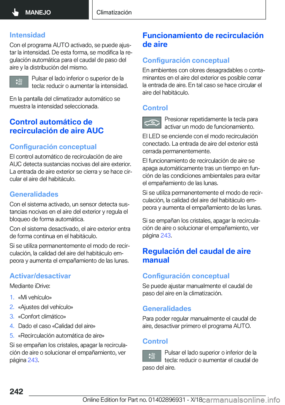 BMW 3 SERIES 2019  Manuales de Empleo (in Spanish) �I�n�t�e�n�s�i�d�a�d
�C�o�n��e�l��p�r�o�g�r�a�m�a��A�U�T�O��a�c�t�i�v�a�d�o�,��s�e��p�u�e�d�e��a�j�u�sª
�t�a�r��l�a��i�n�t�e�n�s�i�d�a�d�.��D�e��e�s�t�a��f�o�r�m�a�,��s�e��m�o�d�i�f�i�