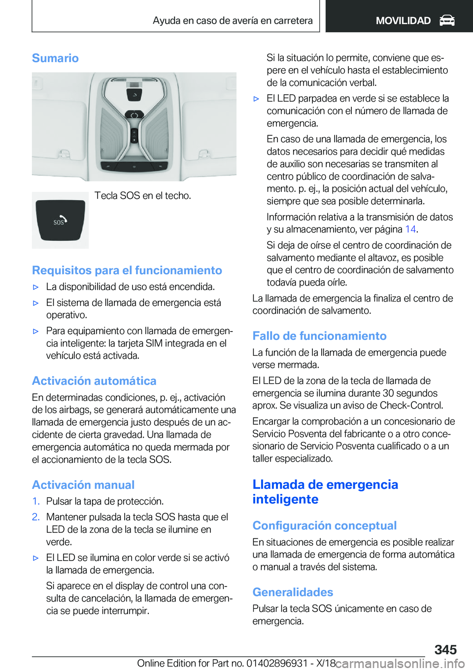 BMW 3 SERIES 2019  Manuales de Empleo (in Spanish) �S�u�m�a�r�i�o
�T�e�c�l�a��S�O�S��e�n��e�l��t�e�c�h�o�.
�R�e�q�u�i�s�i�t�o�s��p�a�r�a��e�l��f�u�n�c�i�o�n�a�m�i�e�n�t�o
x�L�a��d�i�s�p�o�n�i�b�i�l�i�d�a�d��d�e��u�s�o��e�s�t�