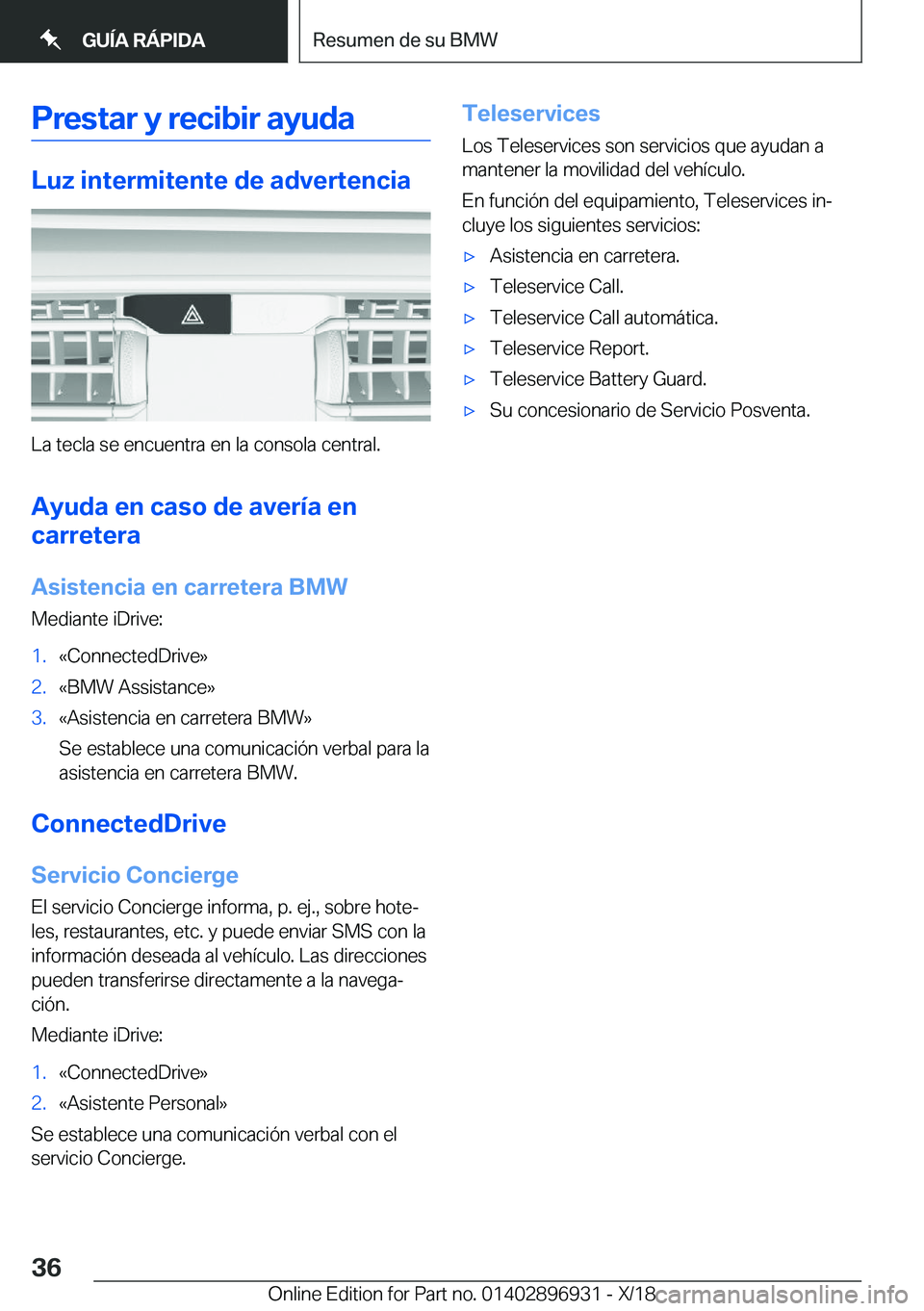 BMW 3 SERIES 2019  Manuales de Empleo (in Spanish) �P�r�e�s�t�a�r��y��r�e�c�i�b�i�r��a�y�u�d�a
�L�u�z��i�n�t�e�r�m�i�t�e�n�t�e��d�e��a�d�v�e�r�t�e�n�c�i�a
�L�a��t�e�c�l�a��s�e��e�n�c�u�e�n�t�r�a��e�n��l�a��c�o�n�s�o�l�a��c�e�n�t�r�a�l�.�A