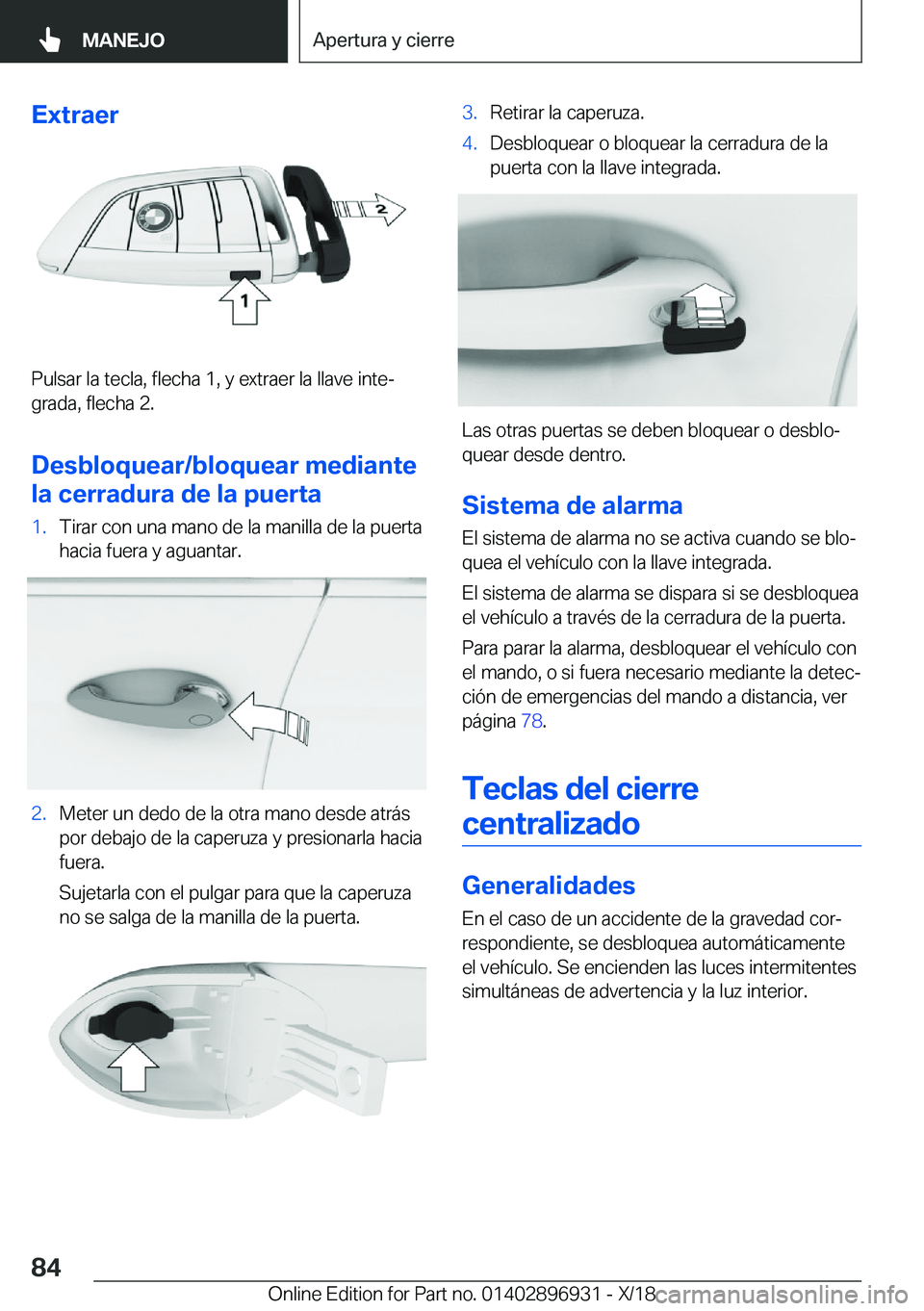 BMW 3 SERIES 2019  Manuales de Empleo (in Spanish) �E�x�t�r�a�e�r
�P�u�l�s�a�r��l�a��t�e�c�l�a�,��f�l�e�c�h�a��1�,��y��e�x�t�r�a�e�r��l�a��l�l�a�v�e��i�n�t�eª
�g�r�a�d�a�,��f�l�e�c�h�a��2�.
�D�e�s�b�l�o�q�u�e�a�r�/�b�l�o�q�u�e�a�r��m�e�d