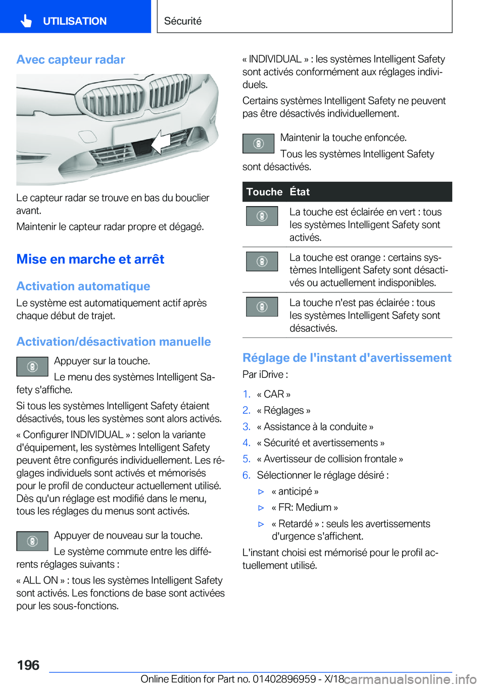 BMW 3 SERIES 2019  Notices Demploi (in French) �A�v�e�c��c�a�p�t�e�u�r��r�a�d�a�r
�L�e��c�a�p�t�e�u�r��r�a�d�a�r��s�e��t�r�o�u�v�e��e�n��b�a�s��d�u��b�o�u�c�l�i�e�r
�a�v�a�n�t�.
�M�a�i�n�t�e�n�i�r��l�e��c�a�p�t�e�u�r��r�a�d�a�r��p�r�