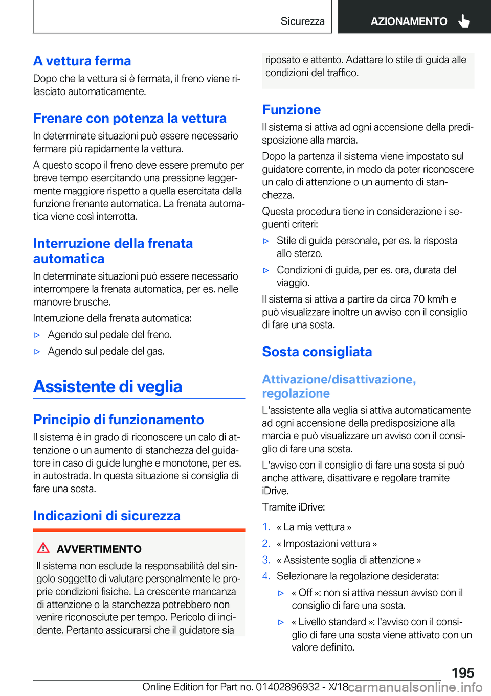 BMW 3 SERIES 2019  Libretti Di Uso E manutenzione (in Italian) �A��v�e�t�t�u�r�a��f�e�r�m�a
�D�o�p�o��c�h�e��l�a��v�e�t�t�u�r�a��s�i��è��f�e�r�m�a�t�a�,��i�l��f�r�e�n�o��v�i�e�n�e��r�iª �l�a�s�c�i�a�t�o��a�u�t�o�m�a�t�i�c�a�m�e�n�t�e�.
�F�r�e�n�a�