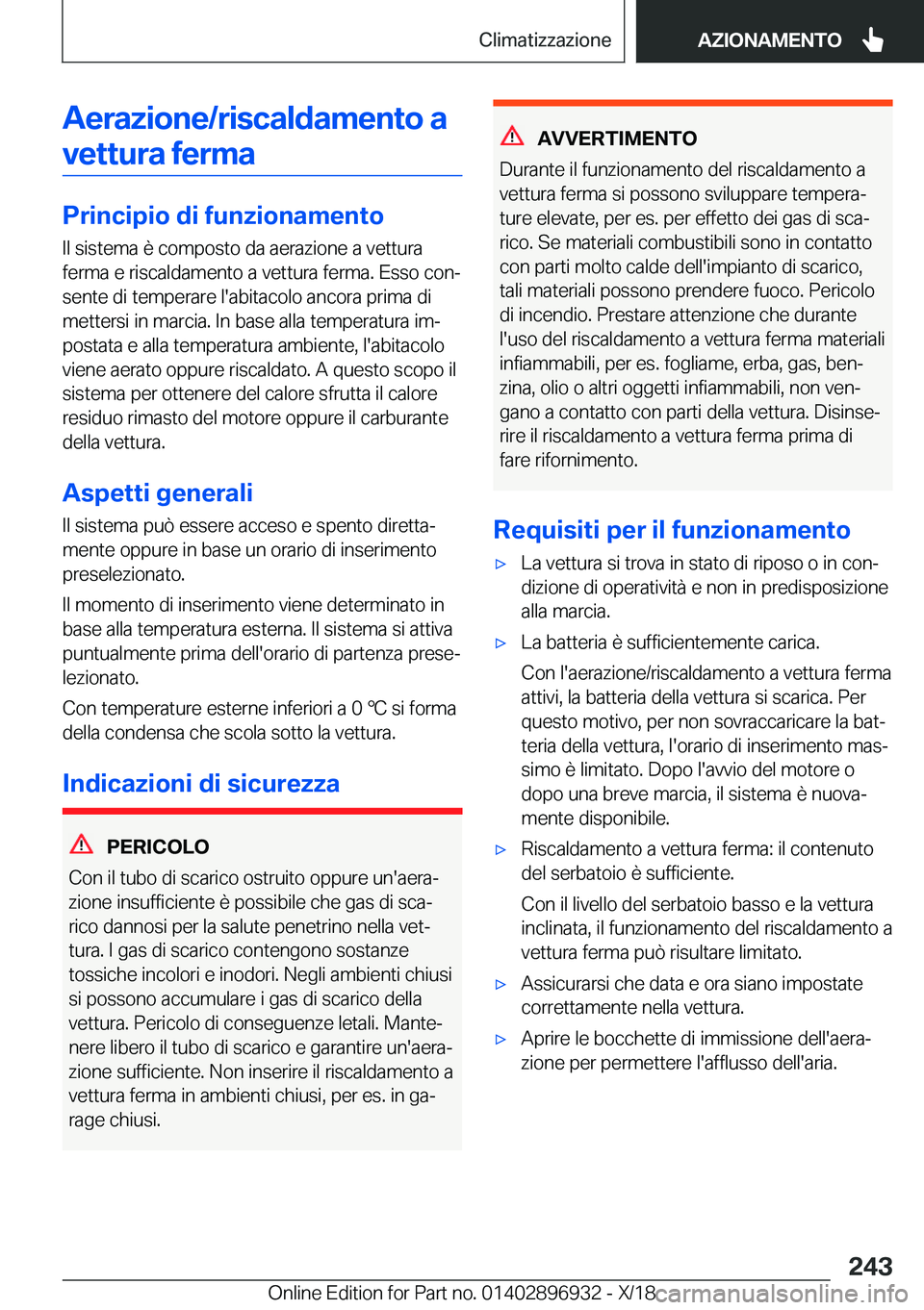 BMW 3 SERIES 2019  Libretti Di Uso E manutenzione (in Italian) �A�e�r�a�z�i�o�n�e�/�r�i�s�c�a�l�d�a�m�e�n�t�o��a�v�e�t�t�u�r�a��f�e�r�m�a
�P�r�i�n�c�i�p�i�o��d�i��f�u�n�z�i�o�n�a�m�e�n�t�o �I�l��s�i�s�t�e�m�a��è��c�o�m�p�o�s�t�o��d�a��a�e�r�a�z�i�o�n�e�